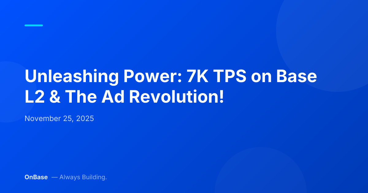 Unleashing Power: 7K TPS on Base L2 & The Ad Revolution!