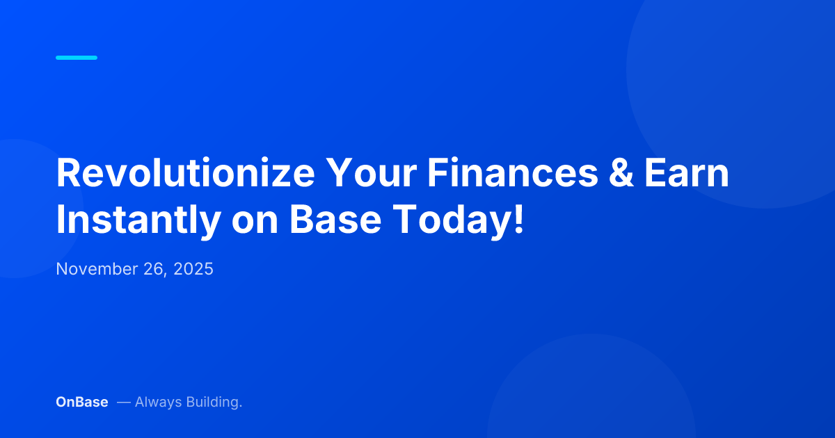Revolutionize Your Finances & Earn Instantly on Base Today!