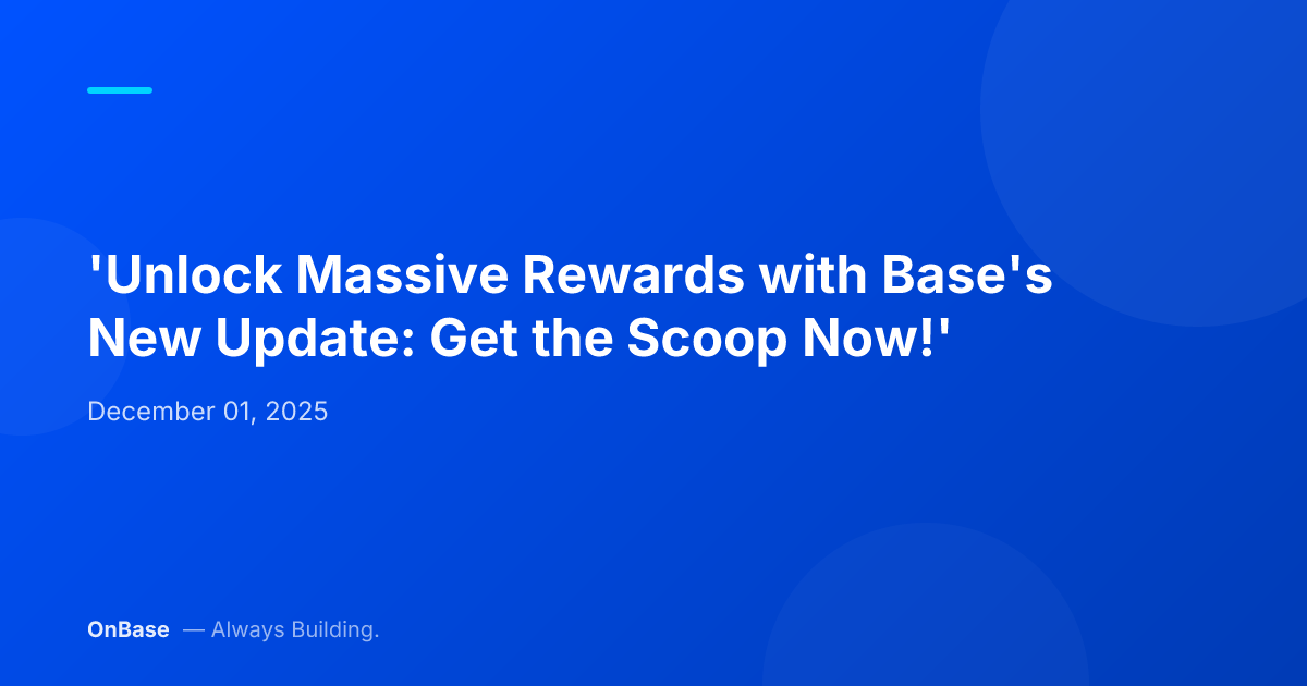 'Unlock Massive Rewards with Base's New Update: Get the Scoop Now!'