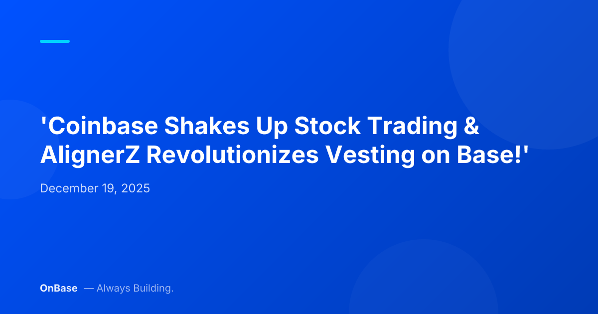 'Coinbase Shakes Up Stock Trading & AlignerZ Revolutionizes Vesting on Base!'