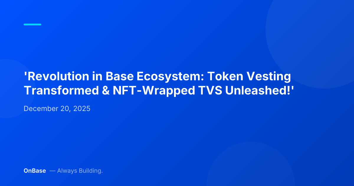 'Revolution in Base Ecosystem: Token Vesting Transformed & NFT-Wrapped TVS Unleashed!'