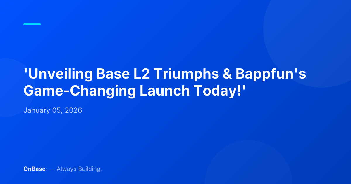 'Unveiling Base L2 Triumphs & Bappfun's Game-Changing Launch Today!'