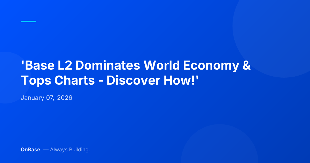'Base L2 Dominates World Economy & Tops Charts - Discover How!'